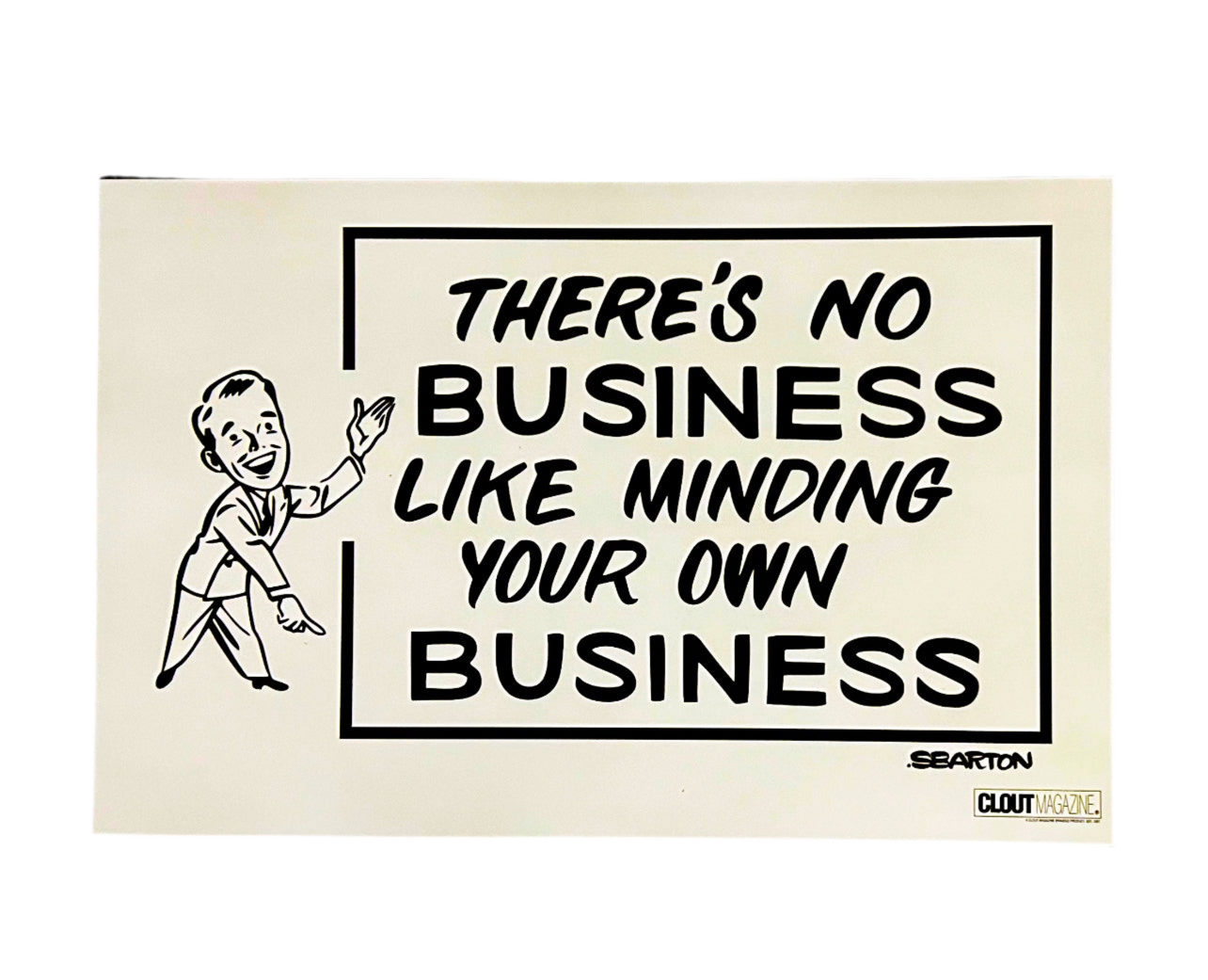 “There’s No Business Like Minding Your Own Business” 11 x 17 Print Poster