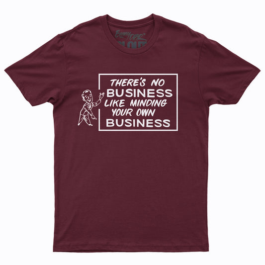 'There's No Business Like Minding Your Own Business' Maroon T-shirt w/ White Print by CLOUT x SEAN BARTON.