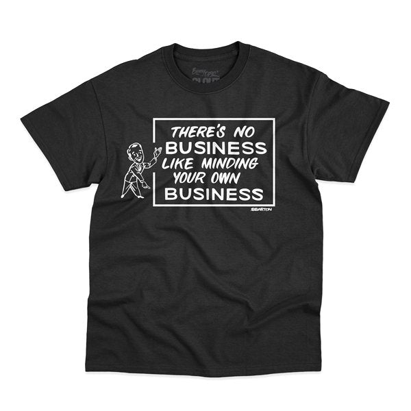 'There's No Business Like Minding Your Own Business' Black T-shirt w/ White Print by CLOUT x SEAN BARTON.